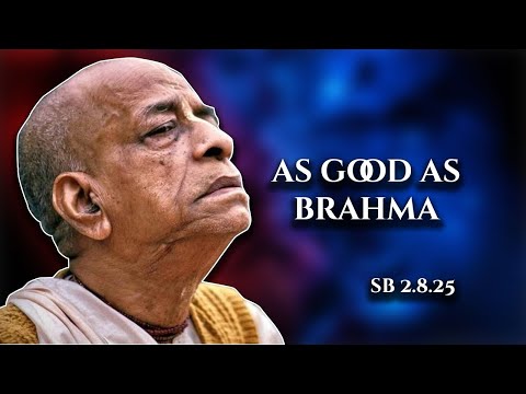 As good as brahma || SB 2.8.25