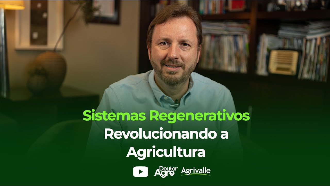 Sistemas Regenerativos Revolucionando a Agricultura | Doutor Agro | Marcos Fava Neves