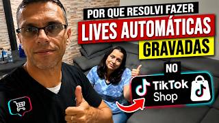 Por que resolvi fazer LIVES AUTOMÁTICAS GRAVADAS no TikTok Shop