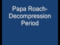 papa roach decompression period+Lyrics