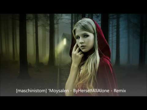Moysalen "ByHerselfAllAlone" maschinistom remix