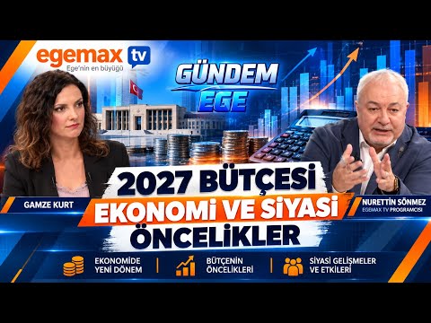 2027 BÜTÇESİ: EKONOMİDE NELER DEĞİŞECEK? | Siyasi ve Ekonomik Öncelikler | Gündem Ege