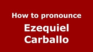 How to pronounce Ezequiel Carballo