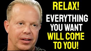 How I RELAX And TRUST The Universe | Everything you want will Come To You - Dr. Joe Dispenza