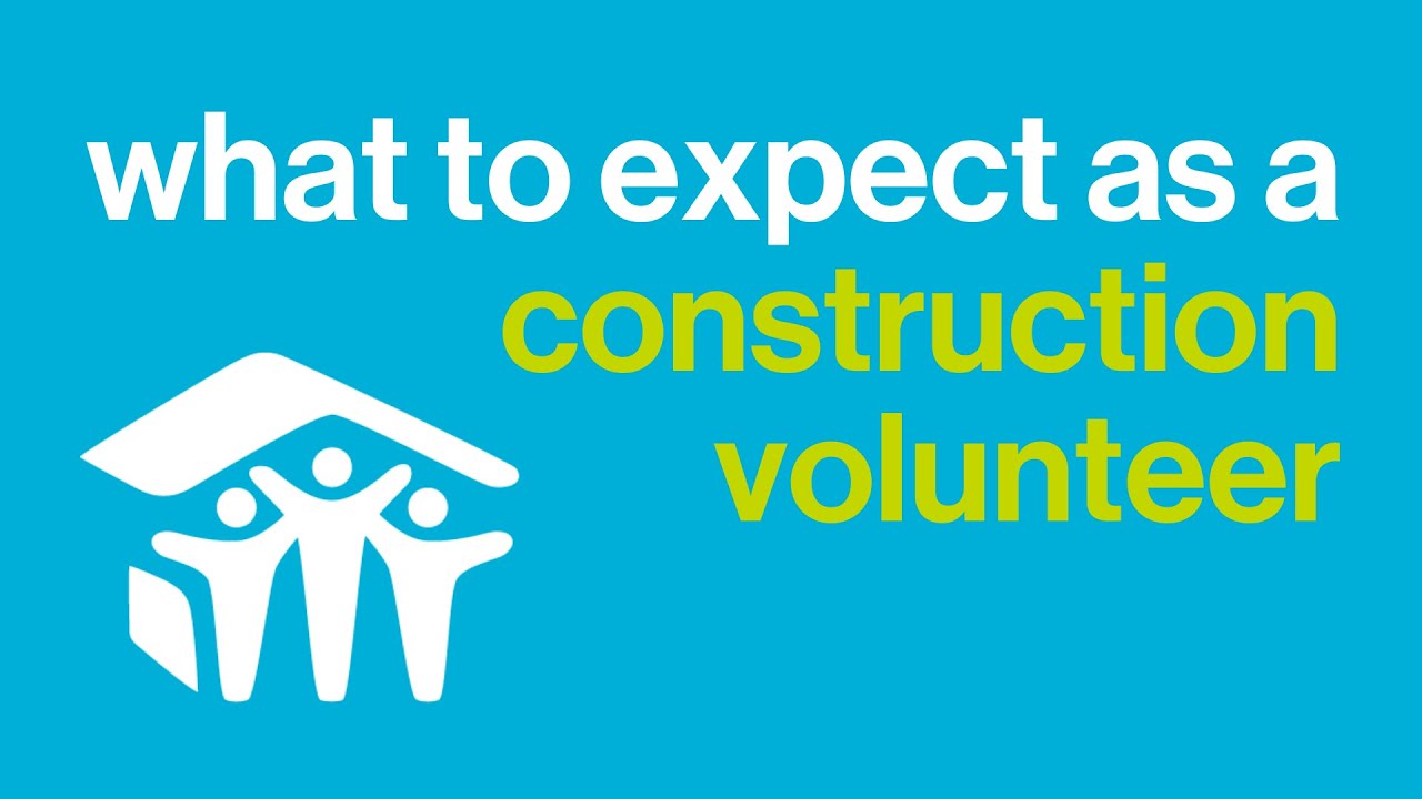 What to Expect as a Habitat Construction Volunteer