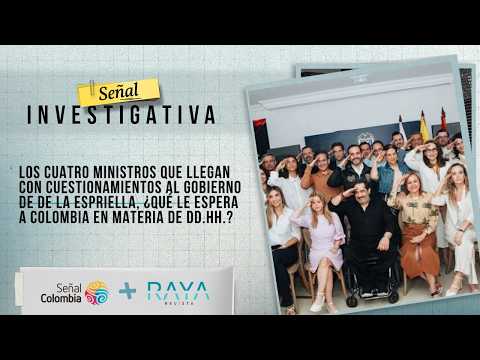 Señal Investigativa | Los cuatro Ministros cuestionados del Gobierno De la Espriella