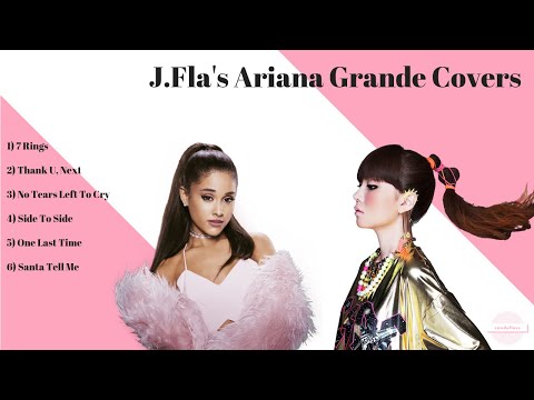 J.Fla [All Ariana Grande Covers]
