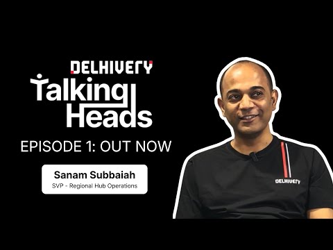 Talking Heads: Episode 1 with Sanam Subbaiah (SVP, Regional Hub Operations, Delhivery)