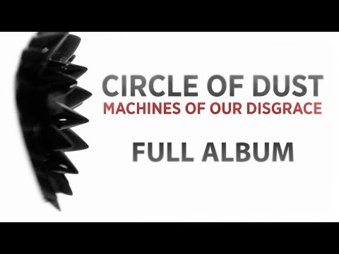 Circle of Dust - Machines of Our Disgrace (Full Album)