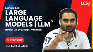 LLMs | Neural Language Models: Seq2Seq and Attention | Lec 5.3