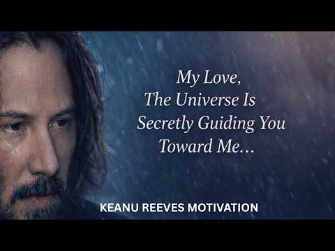 “My Love, The Universe Is Secretly Guiding You Toward Me…” | Keanu Reeves