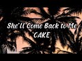 Cake - She'll Come Back To Me (Lirik dan Terjemahan Indonesia)