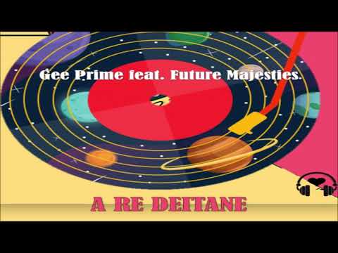 Gee Prime Feat. Future Majesties - A Re Deitane 🔥🔥❤❤