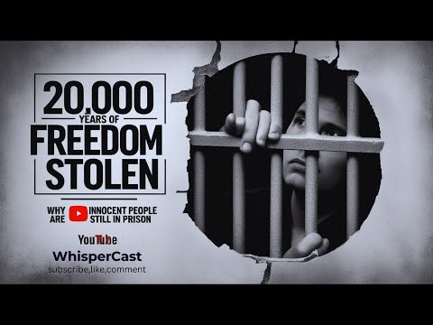20,000 Years of Freedom Stolen: Why Innocent People Are Still in Prison
