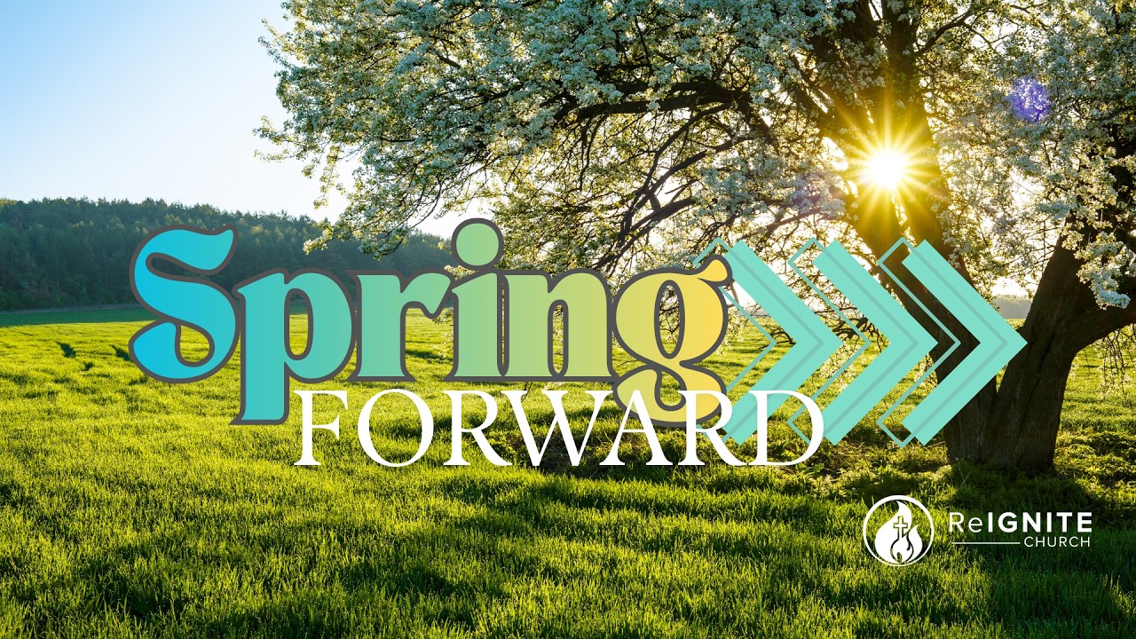 ReIGNITE Church - Spring Forward! - Sunday, March 8,, 2026