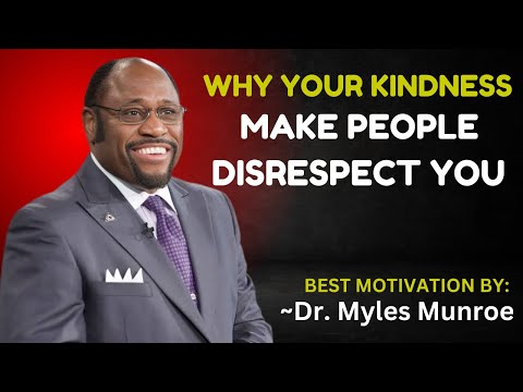 WHY YOUR KINDNESS MAKE PEOPLE DISRESPECT YOU || DR MYLES MUNROE