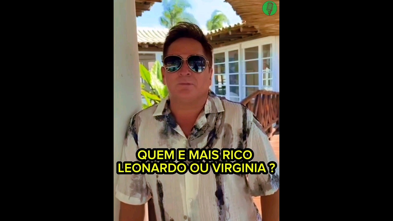 Quem e Mais Rico Leonardo ou Virginia