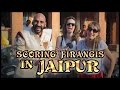 Scoring Firangis In Jaipur Being Indian