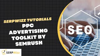 PPC Advertising Toolkit By SEMRUSH | SEMRUSH Tutorials