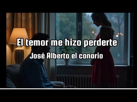 El temor me hizo perderte - José Alberto el canario