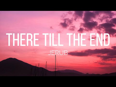 JERUB - There Till The End (Lyrics)