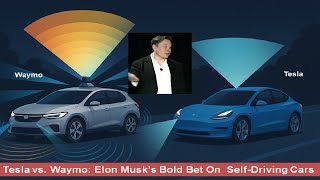 Tesla vs. Waymo: Elon Musk’s Bold Bet On  Self-Driving Cars