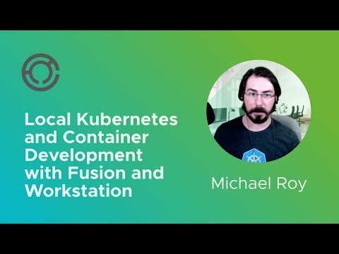 CODE4215: Local Kubernetes and Container Development with Fusion and Workstation with Michael Roy