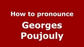 How to pronounce Georges Poujouly
