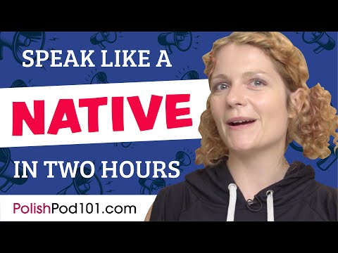 Do You Have 120 Minutes? You Can Speak Like a Native Polish Speaker