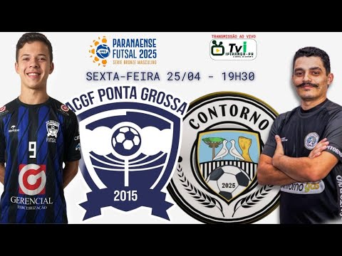 ACGF PONTA GROSSA x CONTORNO FUTSAL - PARANAENSE SÉRIE BRONZE