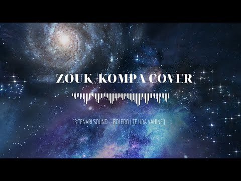 ZOUK \KOMPA COVER  - 13 TENARI SOUND -  BOLERO ( TE URA VAHINE )
