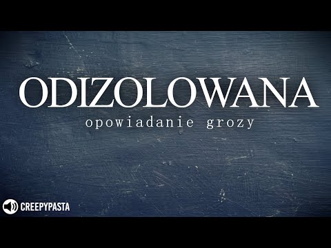 ODIZOLOWANA - Creepypasta Lektor PL