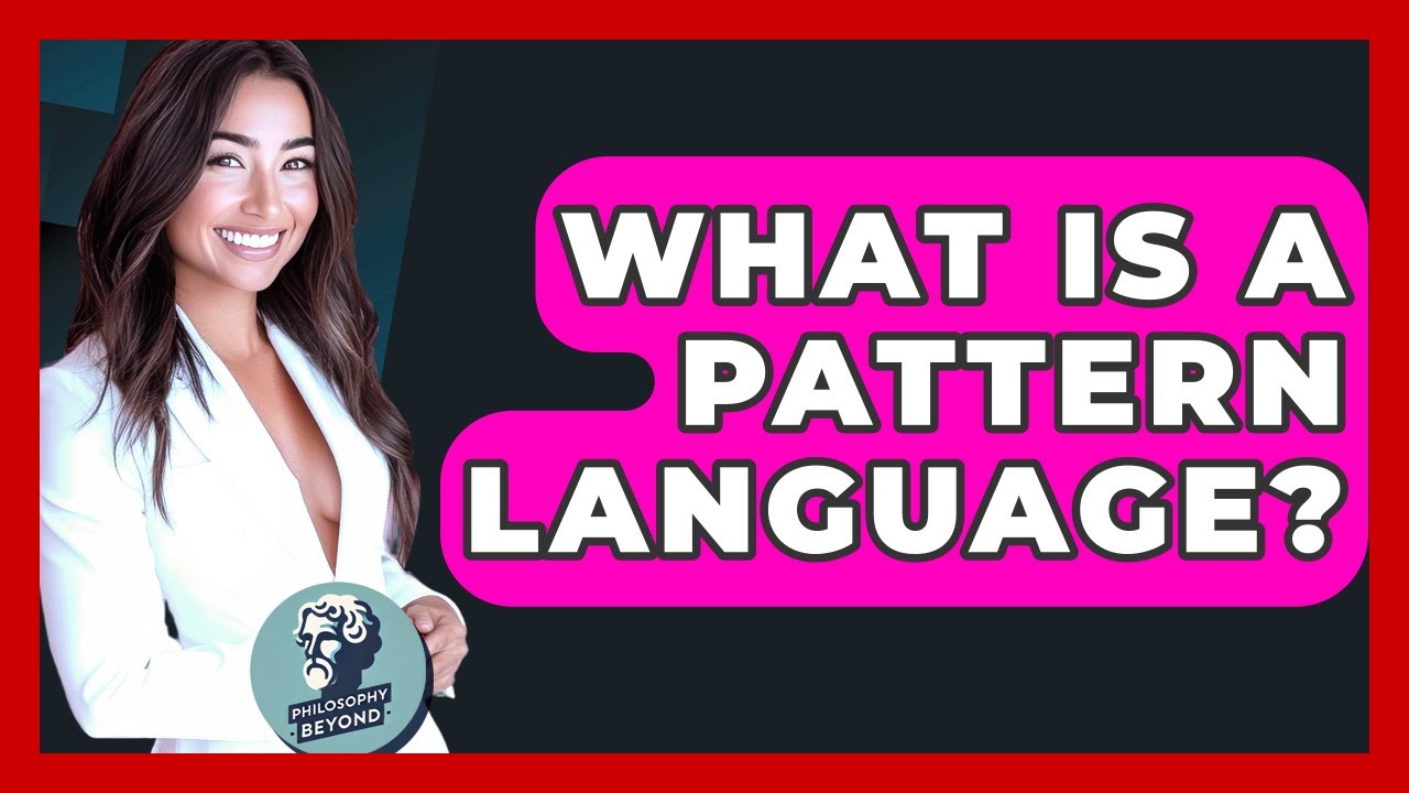 What Is A Pattern Language? - Philosophy Beyond