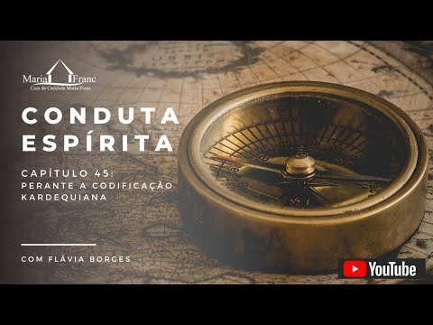 Conduta Espirita - Cap 45 - Perante a Codificação Kardequiana