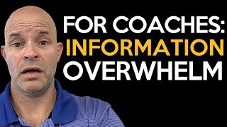 Information Overwhelm & Overload | Coach Sean Smith