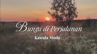 Download lagu Kawula Muda - Bunga Di Perjalanan ( Lirik Video) mp3 Download lagu Kawula Muda - Bunga Di Perjalanan ( Lirik Video) mp3