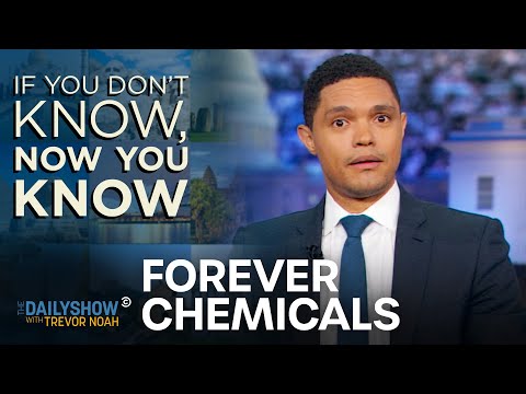 If You Don’t Know, Now You Know: Forever Chemicals | The Daily Show