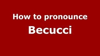 How to pronounce Becucci
