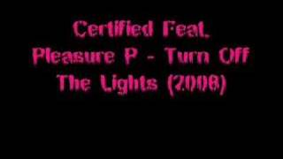 Certified Feat. Pleasure P - Turn Off The Lights