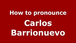 How to pronounce Carlos Barrionuevo