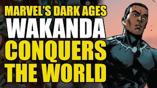 Wakanda Conquers the World: Marvel’s Dark Ages Part 2 | Comics Explained