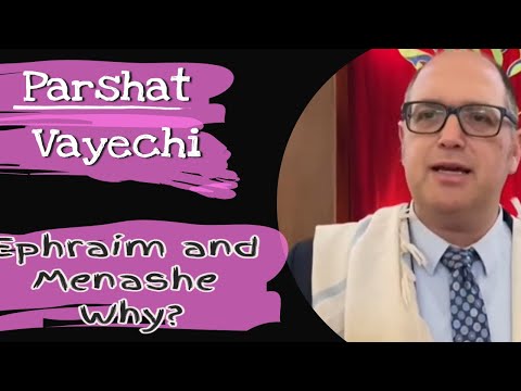 Parashat Vayechi Why Do We Bless Our Boys To Be Like Ephraim and Menashe?