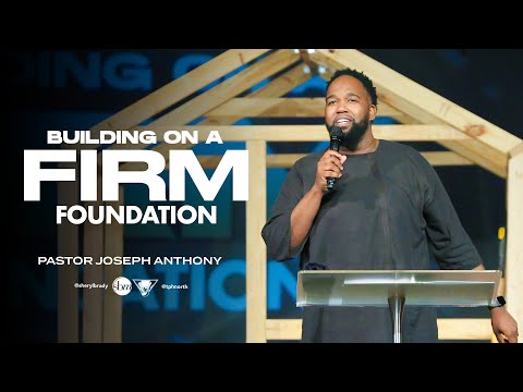 Building on a Firm Foundation | Pastor Joseph Anthony