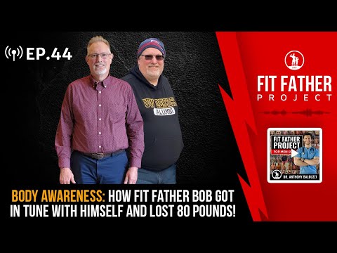 FFP Podcast Ep. 44 - Body Awareness: How Fit Father Bob Got In Tune With Himself and Lost 80 Pounds!