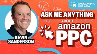 Amazon PPC LIVE AMA with Kevin Sanderson