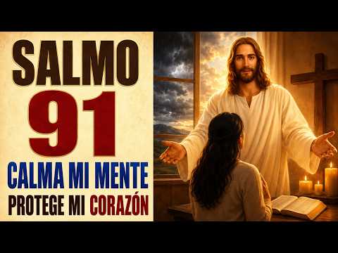 SALMO 91 ORACIÓN TO CALM MI MIND Y PROTECT MI HEART