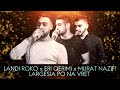 Largesia Po Na Vret Landi Roko, Eri Qerimi & Murat Nazifi