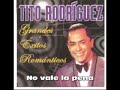 TITO RODRIGUEZ: No vale la pena. Videos de Gregorio Lecuna