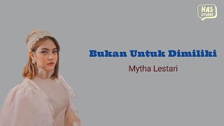 Download lagu Mytha Lestari - Bukan Untuk Dimiliki Lirik Lagu HAS Studio Musik mp3