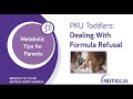 Metabolic Tips for Parents: How To Manage PKU Formula Refusal